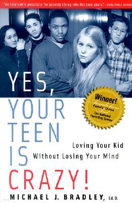 Yes, Your Teen Is Crazy!: Loving Your Kid Without Losing Your Mind