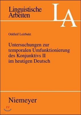 Untersuchungen Zur Temporalen Umfunktionierung Des Konjunktivs II Im Heutigen Deutsch
