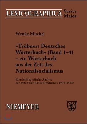 Trübners »Deutsches Wörterbuch« - Ein Wörterbuch Aus Der Zeit Des Nationalsozialismus: Eine Lexikografische Analyse Der Ersten Vier Bände (Erschienen