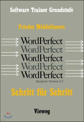 Word Perfect Schritt Für Schritt: Für Alle Versionen Bis Einschließlich Word Perfect 4.2
