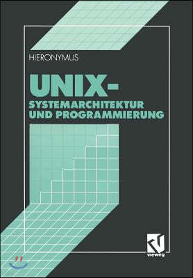 UNIX: Systemarchitektur Und Programmierung