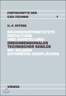 Rechnerunterst?tzte Gestaltung Und Darstellung Dreidimensionaler Technischer Gebilde Mit Beliebig Geformten Oberfl?chen: Ein Beitrag Zur Entwicklung V