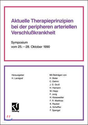 Aktuelle Therapieprinzipien Bei Der Peripheren Arteriellen Verschlußkrankheit: Symposium Vom 25. - 28. Oktober 1990