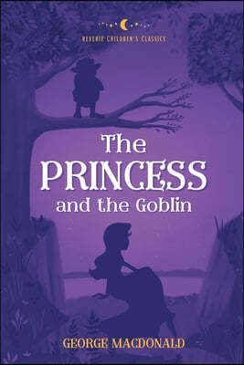 The Princess and the Goblin: Reverie Children's Classics