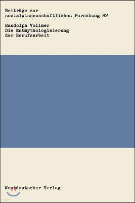 Die Entmythologisierung Der Berufsarbeit: ?ber Den Sozialen Wandel Von Arbeit, Familie Und Freizeit