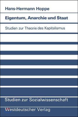 Eigentum, Anarchie Und Staat: Studien Zur Theorie Des Kapitalismus