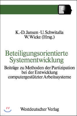 Beteiligungsorientierte Systementwicklung: Beitr?ge Zu Methoden Der Partizipation Bei Der Entwicklung Computergest?tzter Arbeitssysteme