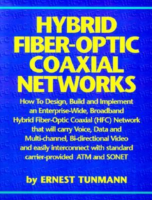 Hybrid Fiber-Optic Coaxial Networks: How to Design, Build, and Implement an Enterprise-Wide Broadband HFC Network