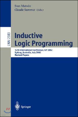 Inductive Logic Programming: 12th International Conference, Ilp 2002, Sydney, Australia, July 9-11, 2002. Revised Papers