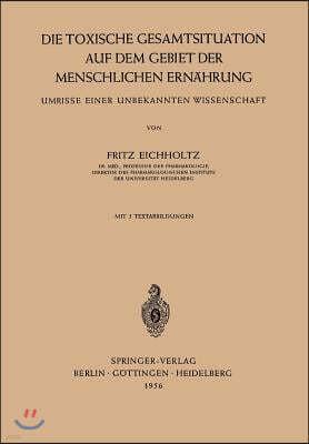 Die Toxische Gesamtsituation Auf Dem Gebiet Der Menschlichen Ernahrung: Umrisse Einer Unbekannten Wissenschaft