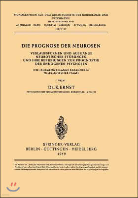 Die Prognose Der Neurosen: Verlaufsformen Und Ausgange Neurotischer Storungen Und Ihre Beziehungen Zur Prognostik Der Endogenen Psychosen (120 Ja