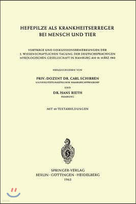 Hefepilze ALS Krankheitserreger Bei Mensch Und Tier: Vortrage Und Diskussionsbemerkungen Der 2. Wissenschaftlichen Tagung Der Deutschsprachigen Mykolo