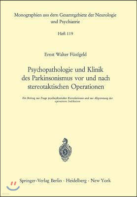 Psychopathologie Und Klinik Des Parkinsonismus VOR Und Nach Stereotaktischen Operationen: Ein Beitrag Zur Frage Psychophysischer Korrelationen Und Zur