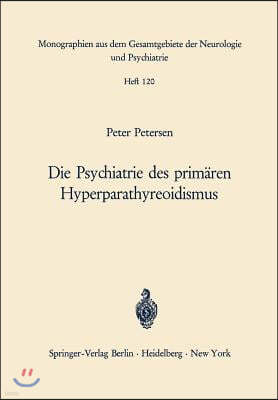 Die Psychiatrie Des Primaren Hyperparathyreoidismus: Ein Beitrag Zur Psychopathologie Bei Calciumstoffwechselstorungen