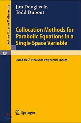 Collocation Methods for Parabolic Equations in a Single Space Variable: (Based on C1-Piecewise-Polynomial Spaces)
