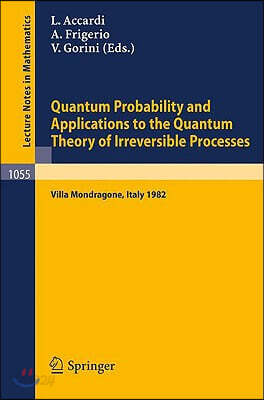 Quantum Probability and Applications to the Quantum Theory of Irreversible Processes: Proceedings of the International Workshop Held at Villa Mondrago