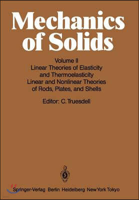 Mechanics of Solids: Volume II: Linear Theories of Elasticity and Thermoelasticity, Linear and Nonlinear Theories of Rods, Plates, and Shel