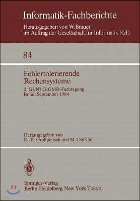 Fehlertolerierende Rechensysteme: 2. Gi/Ntg/Gmr-Fachtagung / Fault-Tolerant Computing Systems 2nd Gi/Ntg/Gmr Conference / Bonn, 19.-21. September 1984