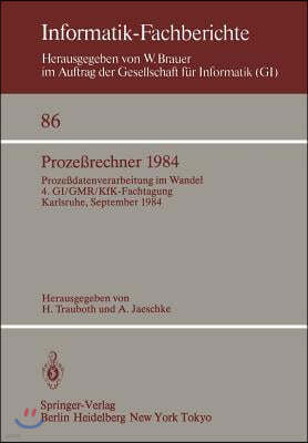 Prozerechner 1984: Prozedatenverarbeitung Im Wandel. 4. GI/Gmr/Kfk-Fachtagung, Karlsruhe, 26.-28. September 1984