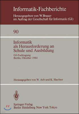 Informatik ALS Herausforderung an Schule Und Ausbildung: GI-Fachtagung, Berlin, 8.-10. Oktober 1984