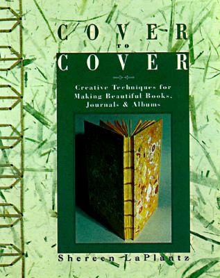 Cover to Cover: Creative Techniques for Making Beautiful Books, Journals & Albums