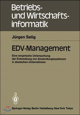 Edv-Management: Eine Empirische Untersuchung Der Entwicklung Von Anwendungssystemen in Deutschen Unternehmen