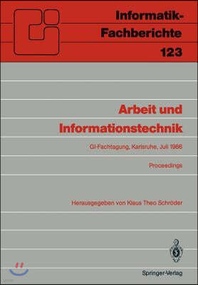 Arbeit Und Informationstechnik: Fachtagung, Veranstaltet Vom Fachbereich 8 "Informatik Und Gesellschaft" Der GI Karlsruhe, 15. - 17. Juli 1986, Procee