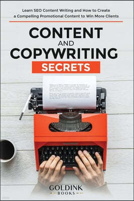 Content and Copywriting Secrets: Learn SEO Content Writing and How to Create a Compelling Promotional Content to Win More Clients