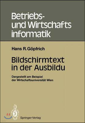 Bildschirmtext in Der Ausbildung: Dargestellt Am Beispiel Der Wirtschaftsuniversitat Wien