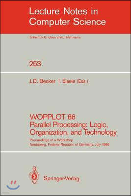 Wopplot 86 Parallel Processing: Logic, Organization, and Technology: Proceedings of a Workshop Neubiberg, Federal Republic of Germany, July 2-4, 1986