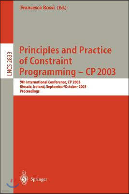 Principles and Practice of Constraint Programming - Cp 2003: 9th International Conference, Cp 2003, Kinsale, Ireland, September 29 - October 3, 2003,