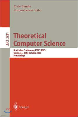 Theoretical Computer Science: 8th Italian Conference, Ictcs 2003, Bertinoro, Italy, October 13-15, 2003, Proceedings