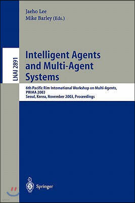 Springer Intelligent Agents and Multi-Agent Systems: 6th Pacific Rim International Workshop on Multi-Agents, Prima 2003, Seoul, Korea, November 7-8, 2003, Proc