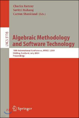 Algebraic Methodology and Software Technology: 10th International Conference, Amast 2004, Stirling, Scotland, Uk, July 12-16, 2004, Proceedings