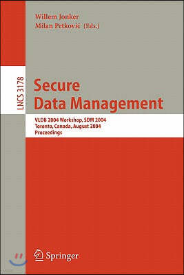 Secure Data Management: Vldb 2004 Workshop, Sdm 2004, Toronto, Canada, August 30, 2004, Proceedings