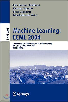 Machine Learning: Ecml 2004: 15th European Conference on Machine Learning, Pisa, Italy, September 20-24, 2004, Proceedings