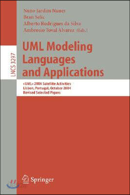 UML Modeling Languages and Applications: > 2004 Satellite Activities Lisbon, Portugal, October 11-15, 2004, Revised Selected Papers