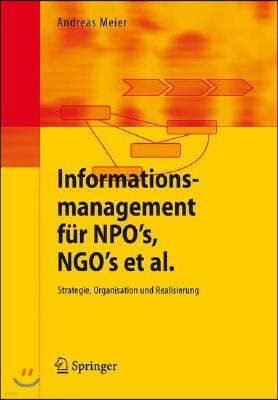 Informationsmanagement F?r Npo's, Ngo's Et Al.: Strategie, Organisation Und Realisierung