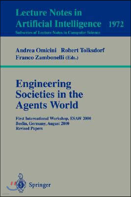 Engineering Societies in the Agents World: First International Workshop, Esaw 2000, Berlin, Germany, August 21, 2000. Revised Papers