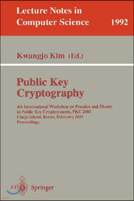 Public Key Cryptography: 4th International Workshop on Practice and Theory in Public Key Cryptosystems, Pkc 2001, Cheju Island, Korea, February