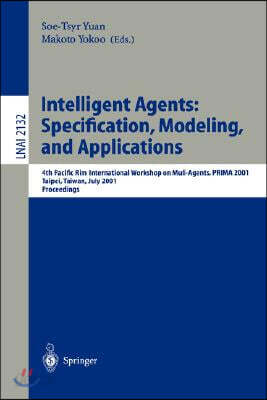 Intelligent Agents: Specification, Modeling, and Application: 4th Pacific Rim International Workshop on Multi-Agents, Prima 2001, Taipei, Taiwan, July