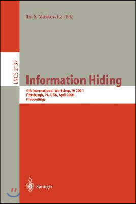 Information Hiding: 4th International Workshop, Ih 2001, Pittsburgh, Pa, Usa, April 25-27, 2001. Proceedings