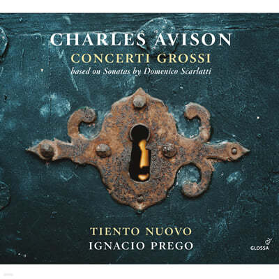 Tiento Nuovo / Ignacio Prego 찰스 에이비슨: 합주 협주곡집 (Charles Avison: Concerti Grossi - based on Sonatas by Domenico Scarlatti) 