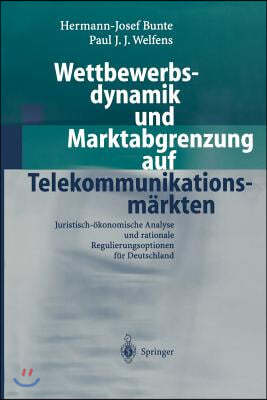 Wettbewerbsdynamik Und Marktabgrenzung Auf Telekommunikationsm Rkten: Juristisch- Konomische Analyse Und Rationale Regulierungsoptionen Fur Deutschlan