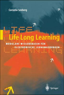 Life Long Learning: Modulare Wissensbasen Fur Elektronische Lernumgebungen