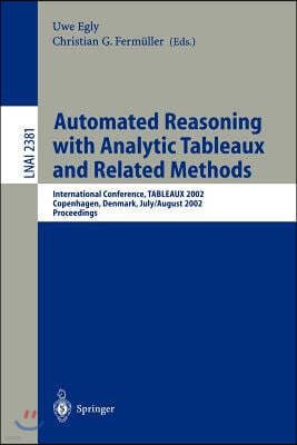 Automated Reasoning with Analytic Tableaux and Related Methods: International Conference, Tableaux 2002. Copenhagen, Denmark, July 30 - August 1, 2002