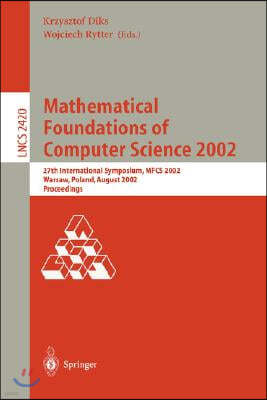 Mathematical Foundations of Computer Science 2002: 27th International Symposium, Mfcs 2002, Warsaw, Poland, August 26-30, 2002. Proceedings