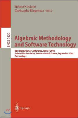 Algebraic Methodology and Software Technology: 9th International Conference, Amast 2002, Saint-Gilles-Les- Bains, Reunion Island, France, September 9-