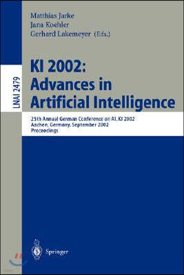 KI 2002: Advances in Artificial Intelligence: 25th Annual German Conference on Ai, KI 2002, Aachen, Germany, September 16-20, 2002. Proceedings