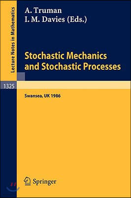 Stochastic Mechanics and Stochastic Processes: Proceedings of a Conference Held in Swansea, Uk, August 4-8, 1986